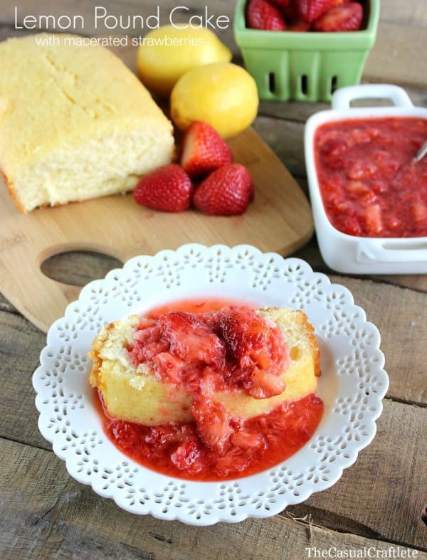 Lemon Pound Cake with Macerated Strawberries thecasualcraftlete.com for thecraftingchicks.com